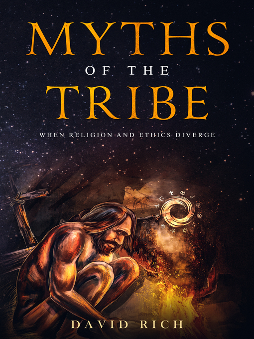 Title details for Myths of the Tribe, When Religion and Ethics Diverge by David Rich - Available